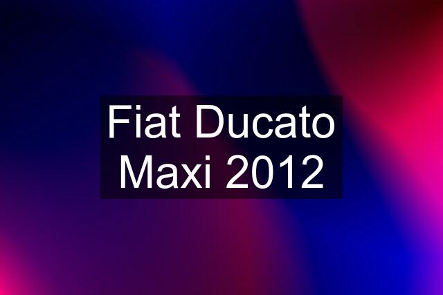 Fiat Ducato Maxi 2012