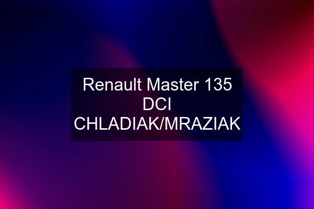 Renault Master 135 DCI CHLADIAK/MRAZIAK