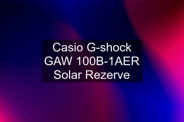 Casio G-shock GAW 100B-1AER Solar "Rezerve"