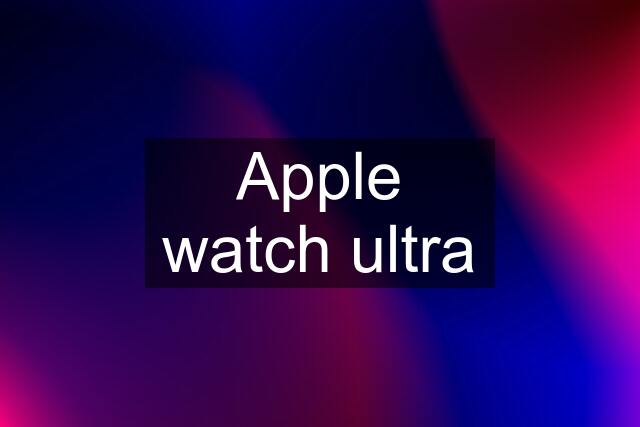 Apple watch ultra