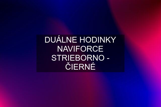 DUÁLNE HODINKY NAVIFORCE STRIEBORNO - ČIERNÉ