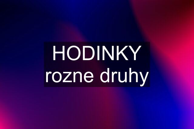 HODINKY rozne druhy