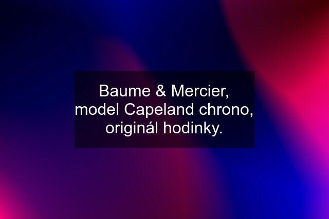 Baume & Mercier, model Capeland chrono, originál hodinky.