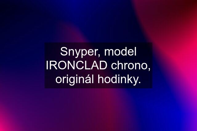 Snyper, model IRONCLAD chrono, originál hodinky.