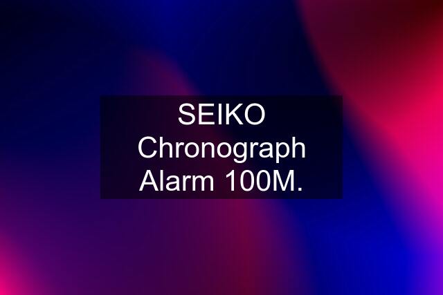 SEIKO Chronograph Alarm 100M.