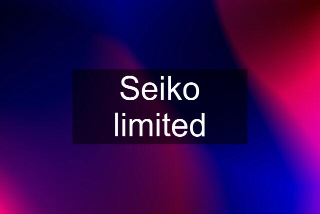 Seiko limited