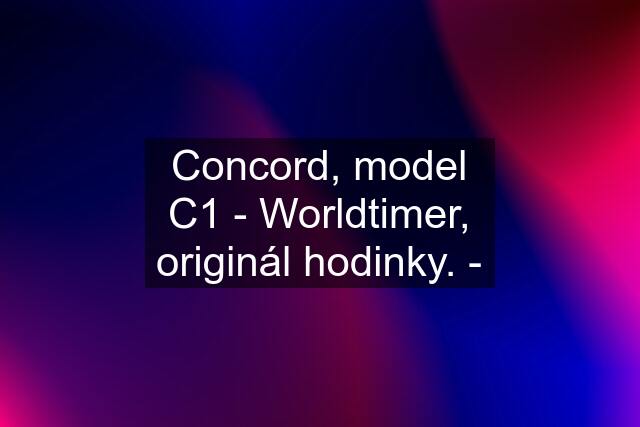 Concord, model C1 - Worldtimer, originál hodinky. -