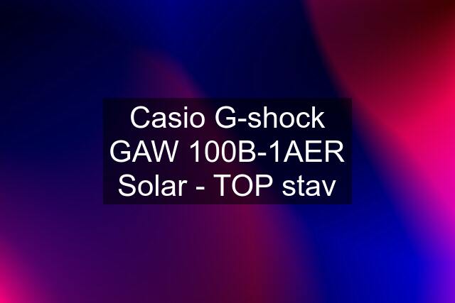 Casio G-shock GAW 100B-1AER Solar - TOP stav