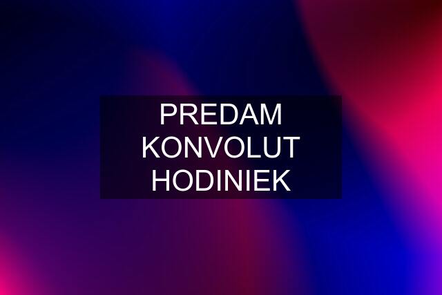 PREDAM KONVOLUT HODINIEK