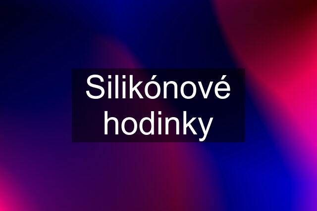 Silikónové hodinky