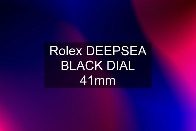 Rolex DEEPSEA BLACK DIAL 41mm