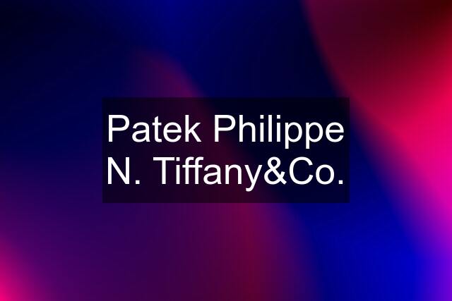 Patek Philippe N. Tiffany&Co.