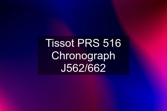 Tissot PRS 516 Chronograph J562/662