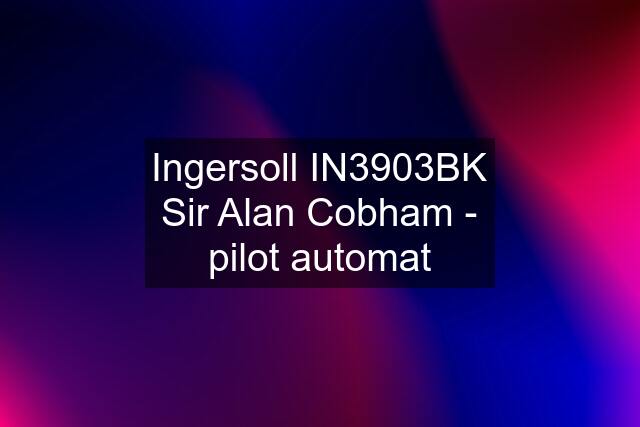 Ingersoll IN3903BK Sir Alan Cobham - pilot automat