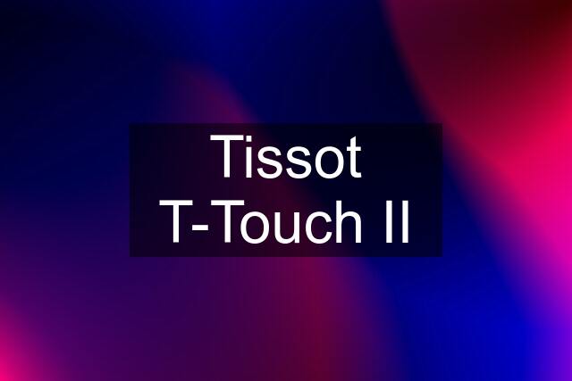 Tissot T-Touch II