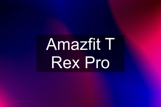 Amazfit T Rex Pro