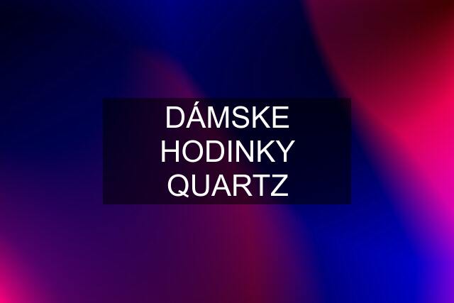 DÁMSKE HODINKY QUARTZ