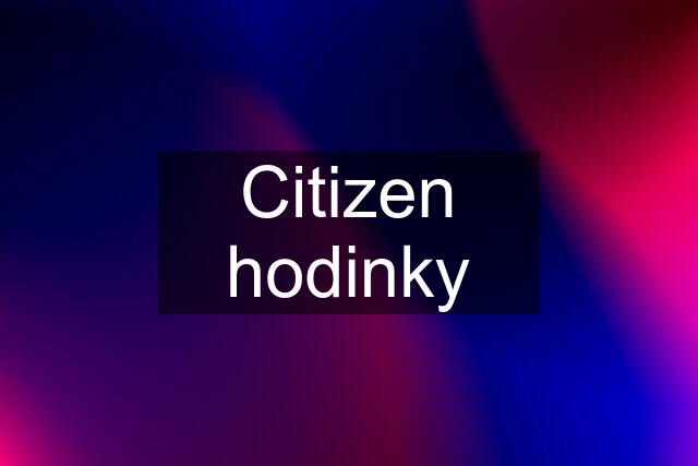 Citizen hodinky