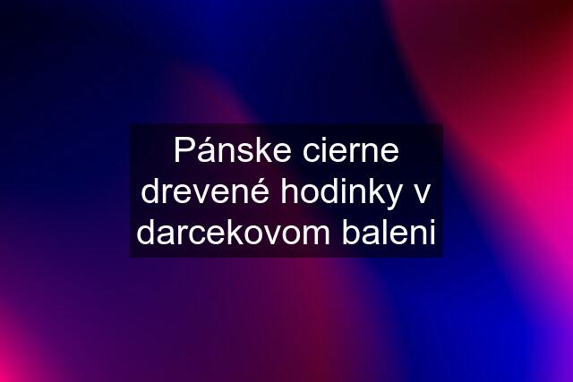 Pánske cierne drevené hodinky v darcekovom baleni