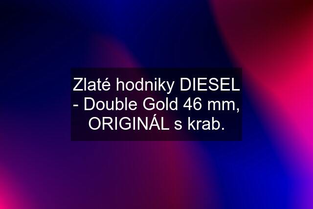 Zlaté hodniky DIESEL - Double Gold 46 mm, ORIGINÁL s krab.