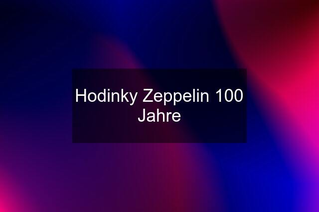 Hodinky Zeppelin 100 Jahre