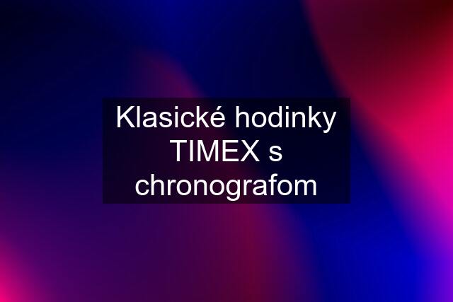 Klasické hodinky TIMEX s chronografom