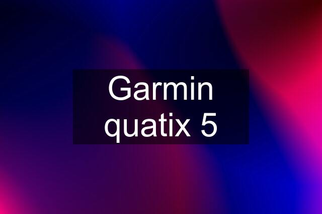 Garmin quatix 5