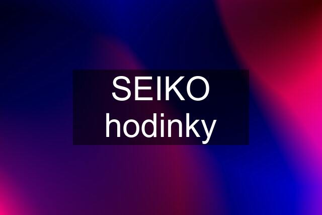 SEIKO hodinky