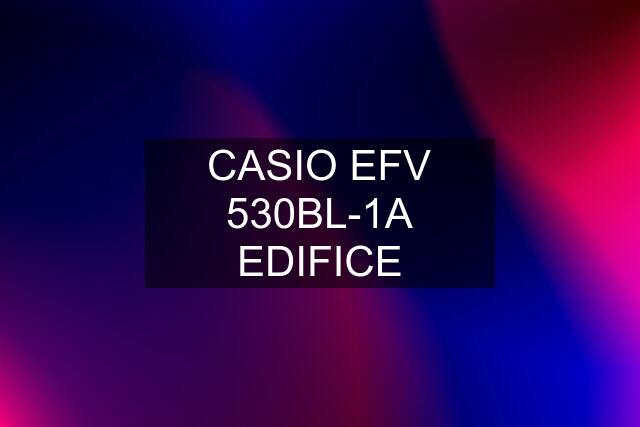 CASIO EFV 530BL-1A EDIFICE