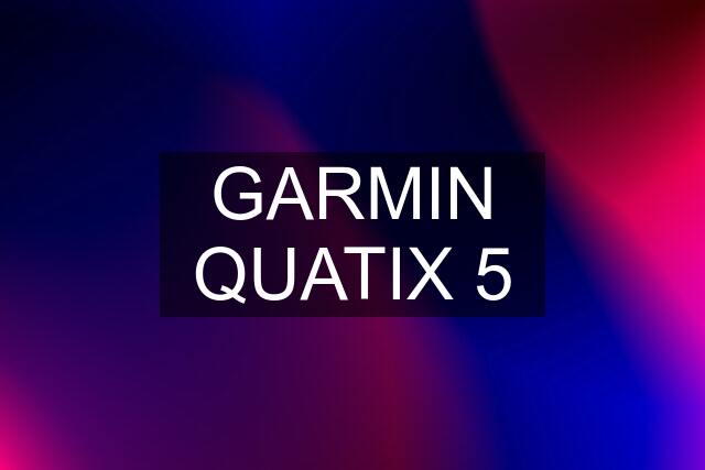 GARMIN QUATIX 5