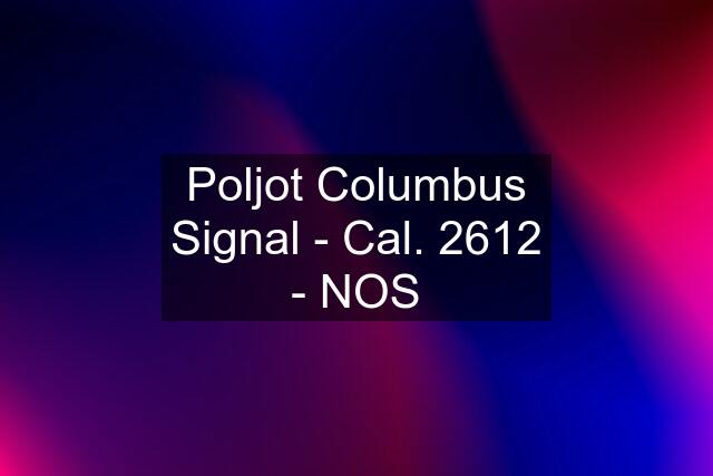 Poljot Columbus Signal - Cal. 2612 - NOS