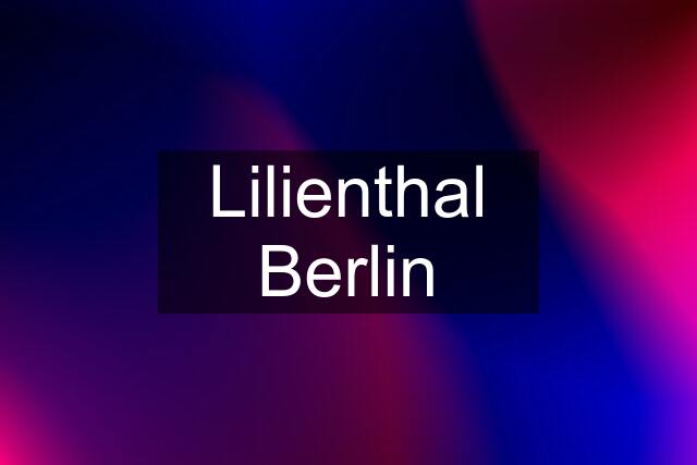 Lilienthal Berlin