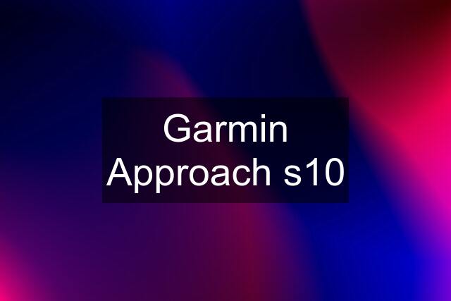 Garmin Approach s10