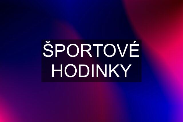 ŠPORTOVÉ HODINKY