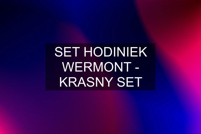 SET HODINIEK WERMONT - KRASNY SET