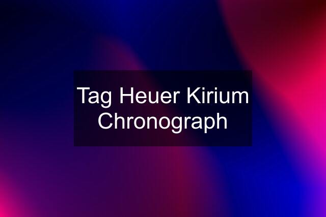 Tag Heuer Kirium Chronograph