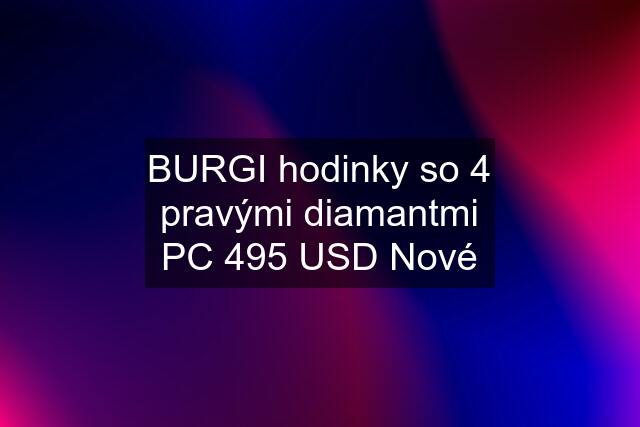 BURGI hodinky so 4 pravými diamantmi PC 495 USD Nové