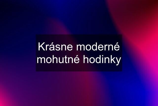 Krásne moderné mohutné hodinky