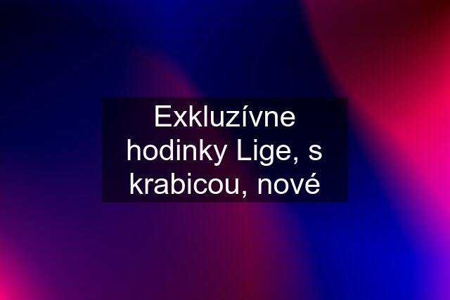 Exkluzívne hodinky Lige, s krabicou, nové