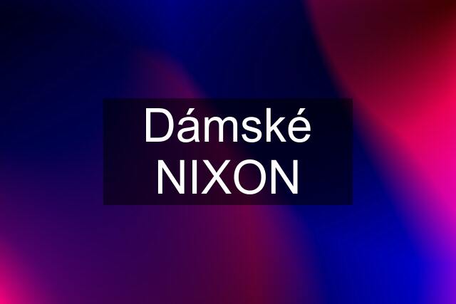 Dámské NIXON