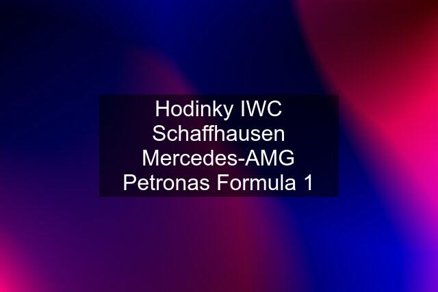 Hodinky IWC Schaffhausen Mercedes-AMG Petronas Formula 1