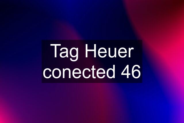 Tag Heuer conected 46