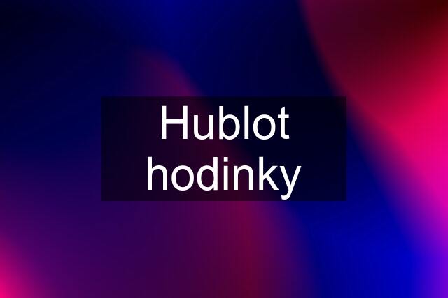 Hublot hodinky