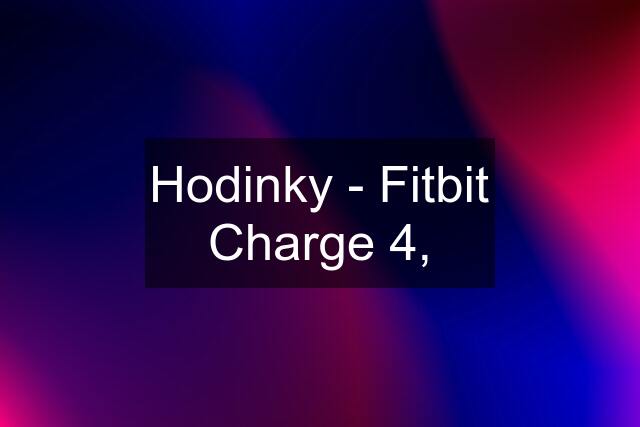 Hodinky - Fitbit Charge 4,