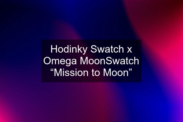 Hodinky Swatch x Omega MoonSwatch “Mission to Moon”