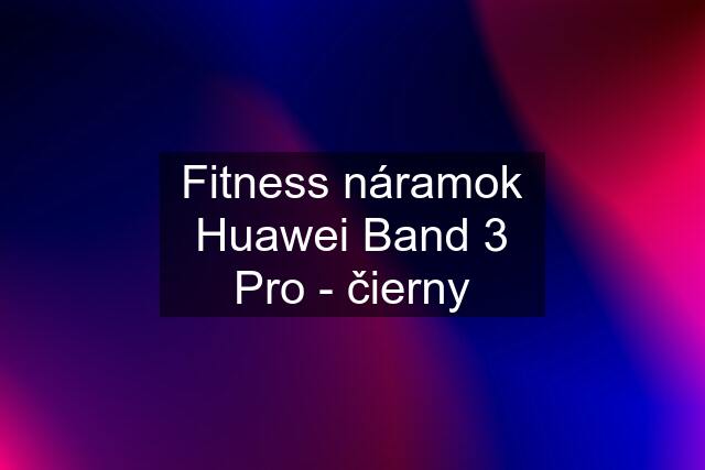 Fitness náramok Huawei Band 3 Pro - čierny