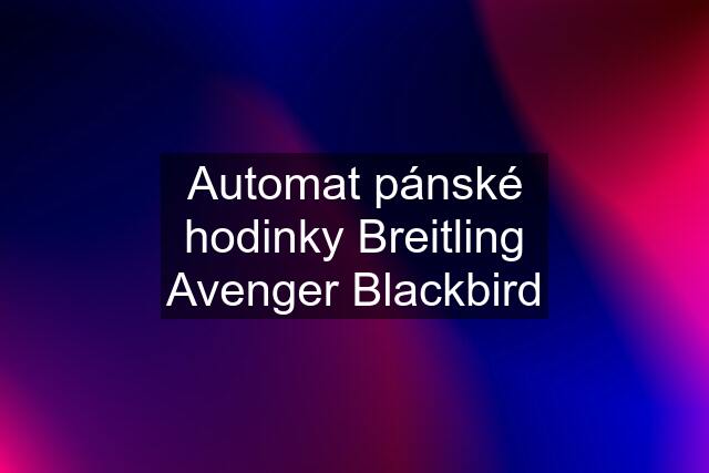 Automat pánské hodinky Breitling Avenger Blackbird