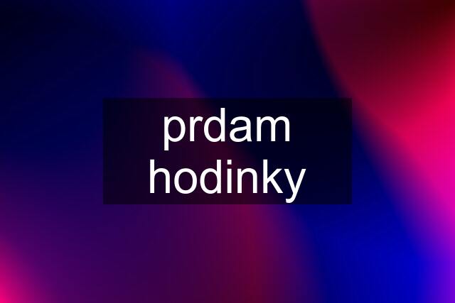 prdam hodinky