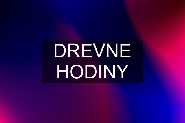 DREVNE HODINY