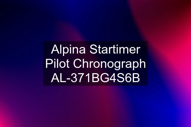 Alpina Startimer Pilot Chronograph AL-371BG4S6B